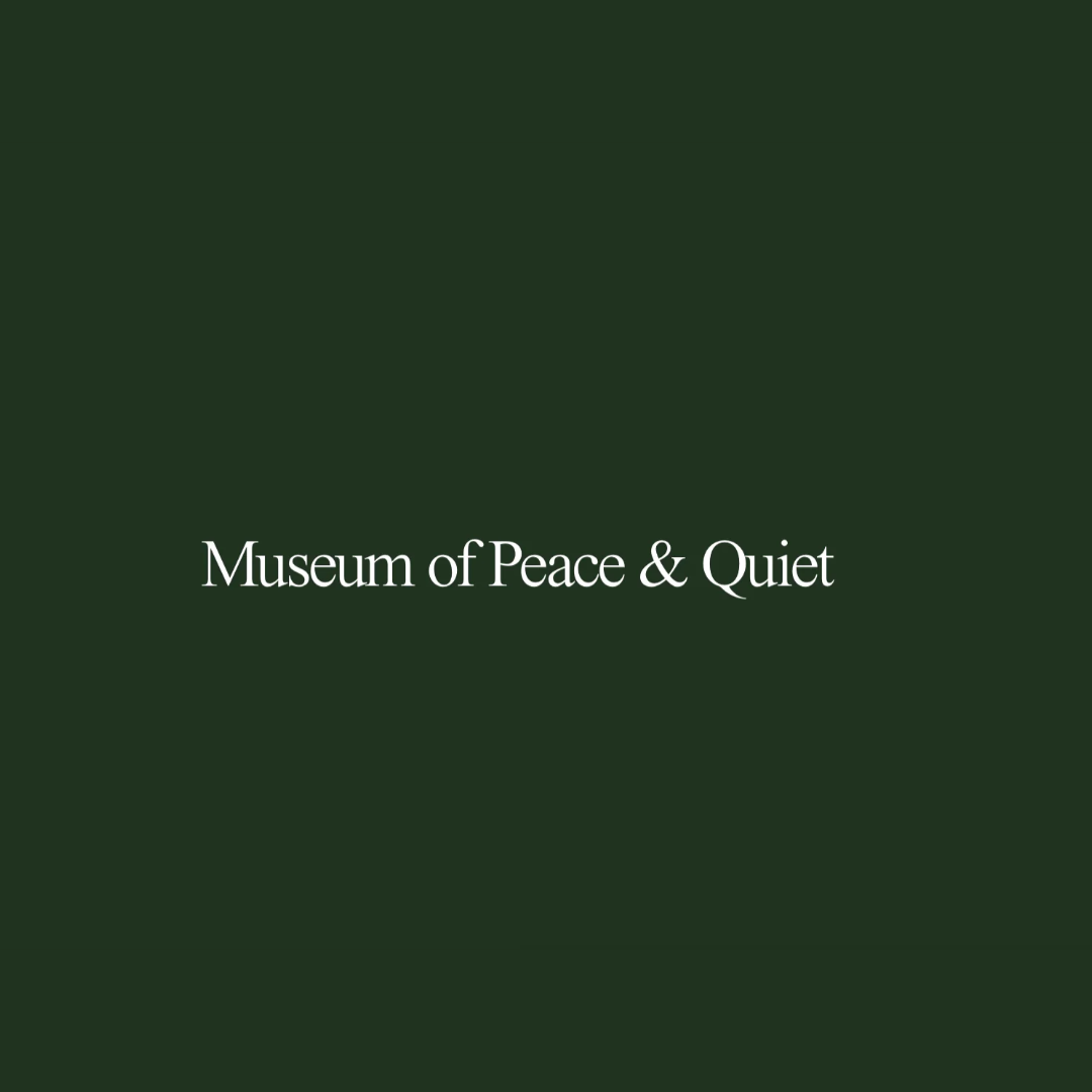 MUSEUM OF PEACE & QUIET